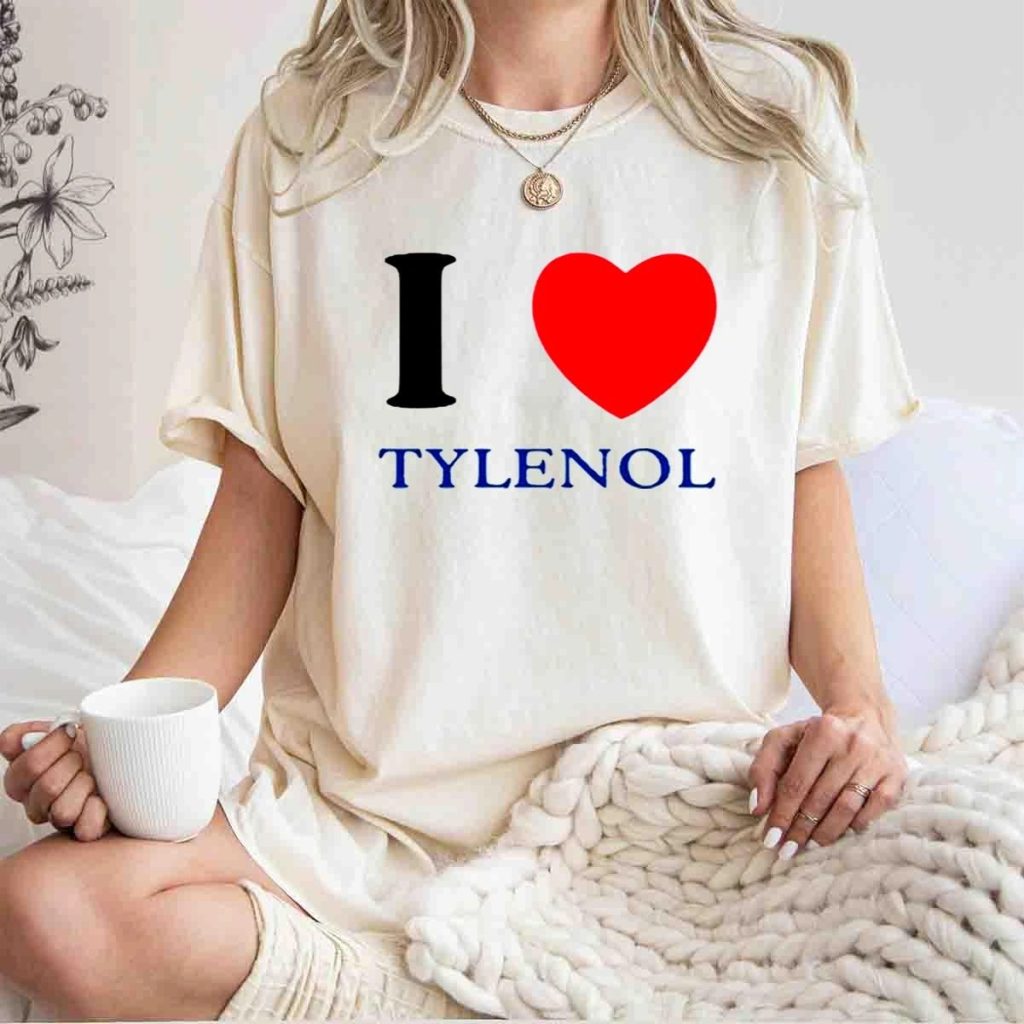 I Love Tylenol T Shirt t shirt 1 1