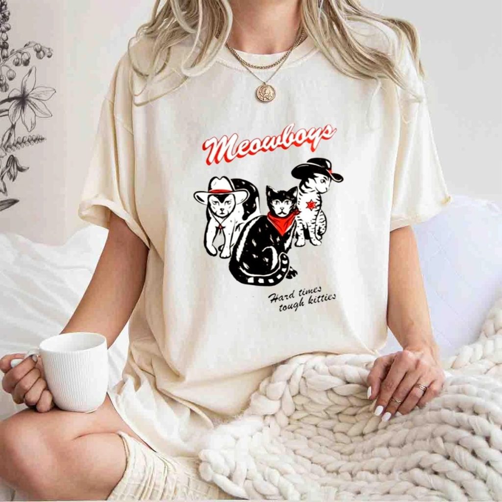 Meowboys Hard Times Tough Kitties T Shirt t shirt 1 1